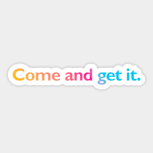 Come and Get It Sticker